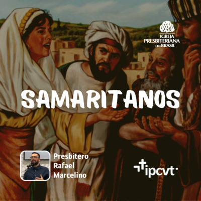  SAMARITANOS | Presb. Rafael Marcelino | Culto de 11/09/22 episode artwork