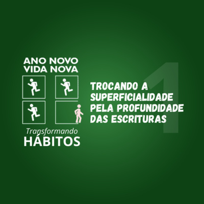 Trocando a Superficialidade pela Profundidade das Escrituras | Transformando Hábitos #1 | Rev. Eduardo Machado | 01/01/23 episode artwork