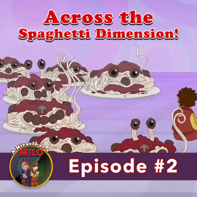 Ep. 2 | Across the Spaghetti Dimension