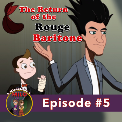 Ep. 5 | The Return of the Rouge Baritone