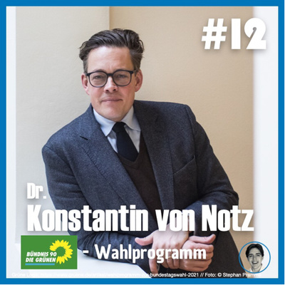 #12 Dr. Konstantin von Notz: Bündnis90/Die Grünen Wahlprogramm BTW 2021