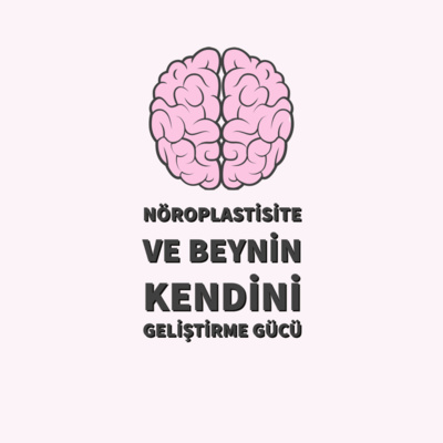 Nöroplastisite ve Beynin Kendini Geliştirme Gücü