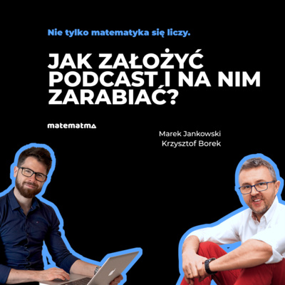 Jak założyć podcast i na nim zarabiać? Marek Jankowski | Nie tylko matematyka się liczy. | Matematma