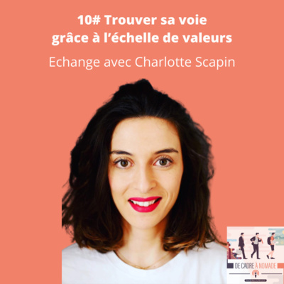 11. Trouver sa voie grâce à l’échelle de valeurs - Echange avec Charlotte Scapin