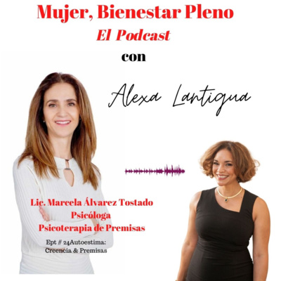 Las Creencia con Marcela Álvarez Tostado, Psicóloga Enfocada en Psicoterapia de Premisas