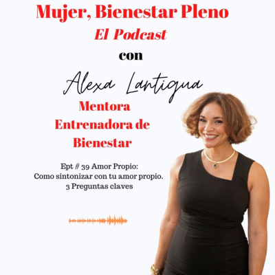 Sintonizar con el amor propio 2/12 con Alexa Lantigua. 3 preguntas que nos pueden ayudar a descifrar el camino hacia el autoconocimiento.