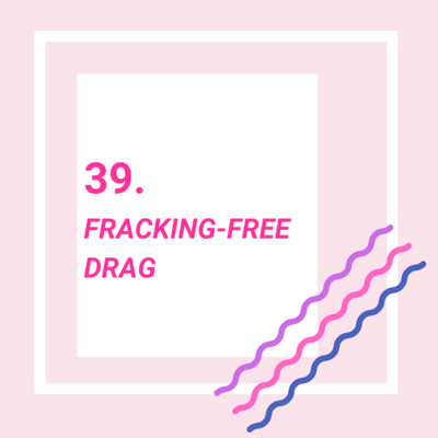 Fracking-Free Drag 