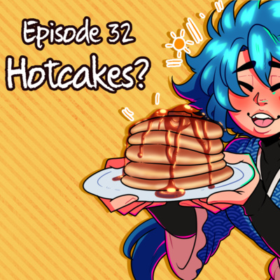 S1: Ep. 32 - Hotcakes?