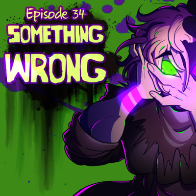 S1: Ep. 34 - Something Wrong (SEASON FINALE)