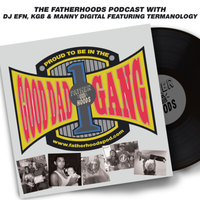 Episode 7 - Good Dad Gang w/ Termanology