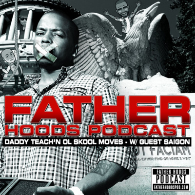 #49: Daddy Teach'n Ol Skool Moves w/ Saigon