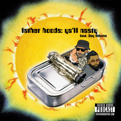 #88: Father Hoods: Ya'll Nasty feat. Cey Adams