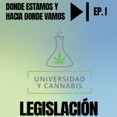 Universidad y Cannabis. EP 01. Legislación