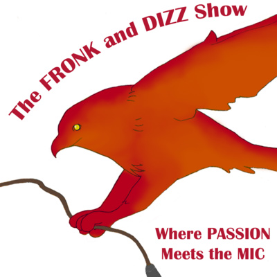 The Fronk and Dizz Show: Where Passion Meets the Mic