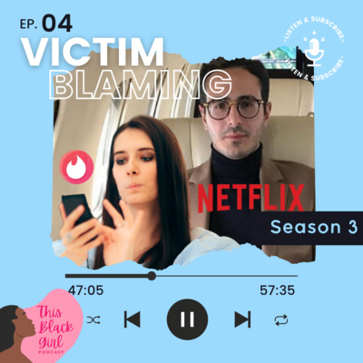 Season 3 E:4 - Victim Blaming