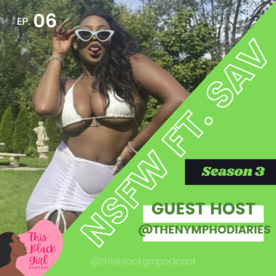 Season 3 E:6 - NSFW ft. Sav (@thenymphodiaries)