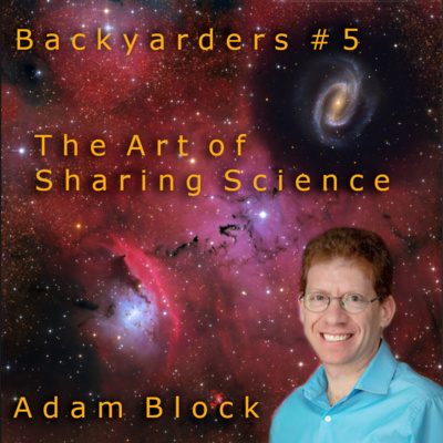 B a c k y a r d e r s #5 Adam Block: The Art of Sharing Science