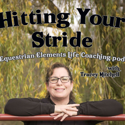 Hitting Your Stride -- The Equestrian Elements Life Coaching podcast with Tracey Mitchell