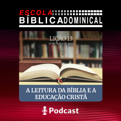 13ª LIÇÃO: “A LEITURA DA BÍBLIA E A EDUCAÇÃO CRISTÃ” episode artwork