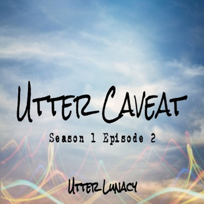Utter Caveat - Episode 2