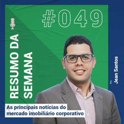 Resumo das notícias do mercado imobiliário corporativo - #049 episode artwork