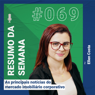 Resumo das notícias do mercado imobiliário corporativo - #069 episode artwork