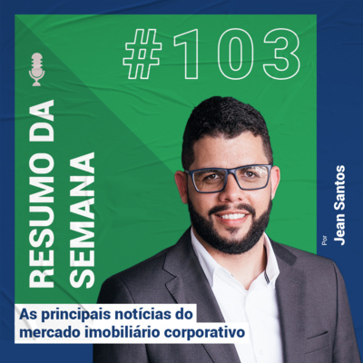 Resumo das notícias do mercado imobiliário corporativo - #103