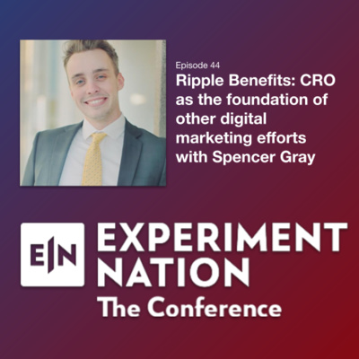 Ripple Benefits: CRO as the foundation of other digital marketing efforts with Spencer Gray