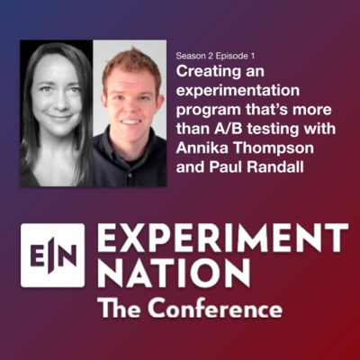 Creating an experimentation program that’s more than A/B testing with Annika Thompson and Paul Randall