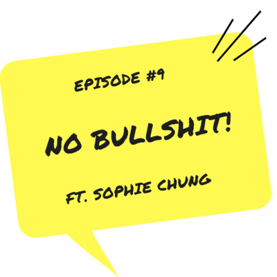 #9 - NO BULLSHIT ft Sophie Chung 