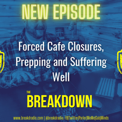 The Breakdown: Forced Cafe Closures, Prepping and Suffering Well