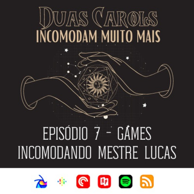 Ep. 7: Incomodando Mestre Lucas - Duas Carols Incomodam Muito Mais