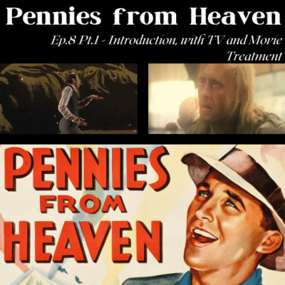 Pennies from Heaven Ep8 Pt.1 - Introduction with TV and Movie Treatment