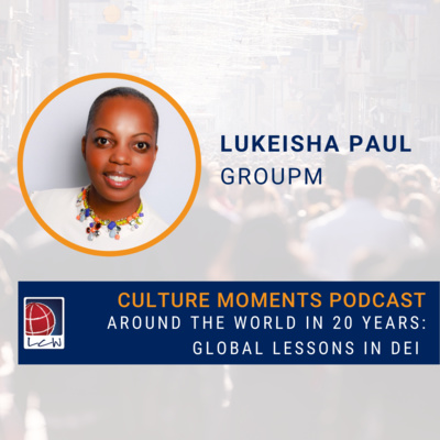 Around the World in 20 Years with Lukeisha Paul from GroupM