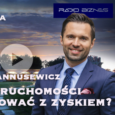 W JAKIE NIERUCHOMOŚCI INWESTOWAĆ Z ZYSKIEM? - Bartłomiej Annusewicz /Lions Estate/