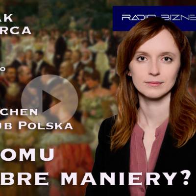 PO CO KOMU DOBRE MANIERY? Aldona Bochen /Biznes Klub Polska/