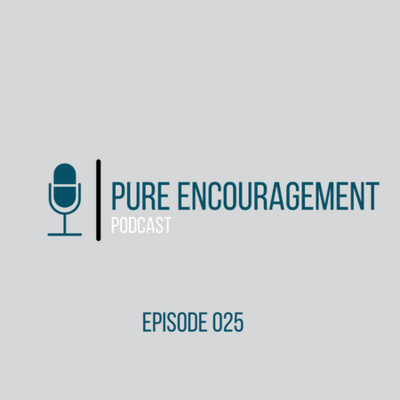 Pure Encouragement Podcast