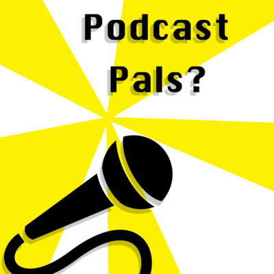 Episode 4: The Podcast Pals