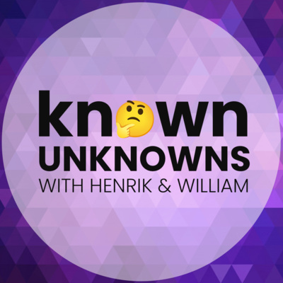 Known Unknowns with Henrik and William
