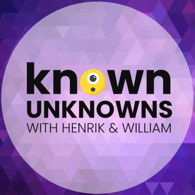 Known Unknowns with Henrik and William