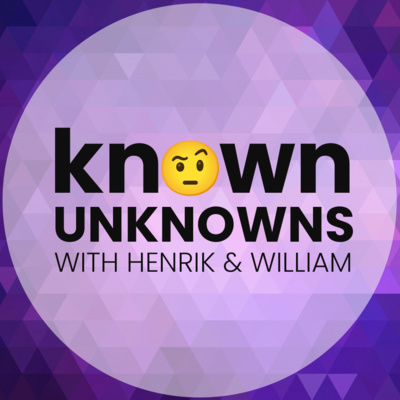 Known Unknowns with Henrik and William