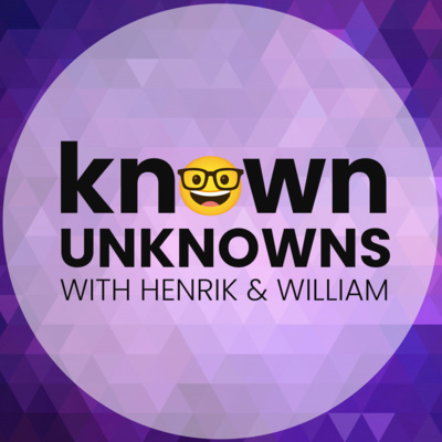 Known Unknowns with Henrik and William