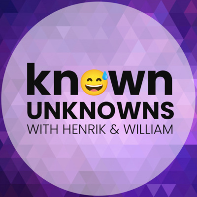 Known Unknowns with Henrik and William