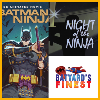 Ep 43 | Batman Ninja 2018 & Batman The Animated Series: Night Of The Ninja | BYF