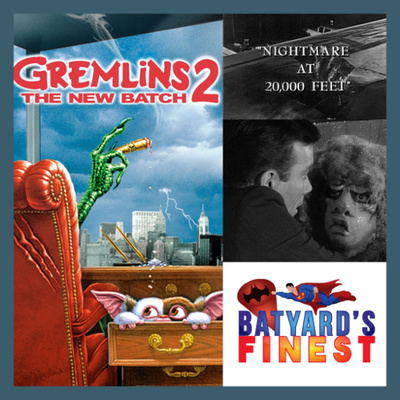 Ep 50 | BatYard's Finest : Twilight Zone: Nightmare at 20,000 Feet & Grimlins 2 The New Batch | BYF