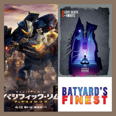 Ep 52 | Love, Death and Robots Sonnie’s Edge & Pacific Rim | BYF 
