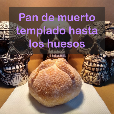 Pan de muerto templado hasta los huesos