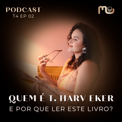 T4 EP 02 - Quem é T. Harv Eker e por que ler este livro? episode artwork