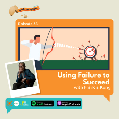 #38 Using Failure to Succeed ft. Francis Kong