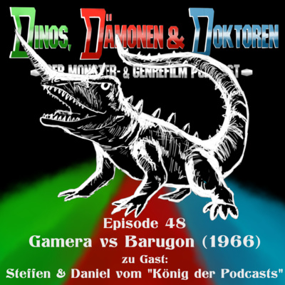 DDD048 - Gamera vs Barugon (1966) mit Steffen & Daniel vom König der Podcasts